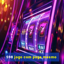 598 jogo com paga mesmo